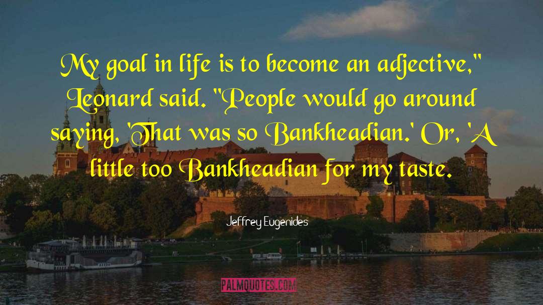 Jeffrey Eugenides Quotes: My goal in life is