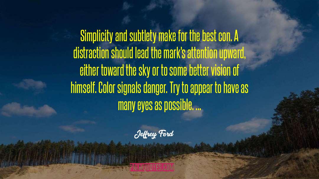 Jeffrey Ford Quotes: Simplicity and subtlety make for