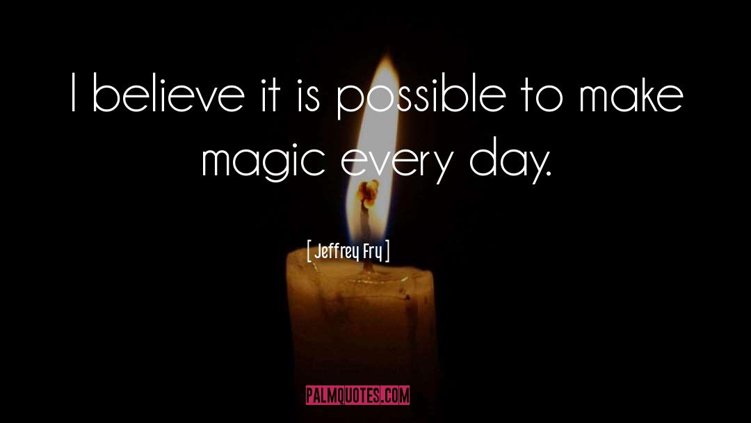 Jeffrey Fry Quotes: I believe it is possible