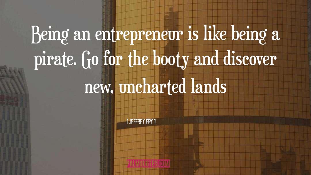 Jeffrey Fry Quotes: Being an entrepreneur is like