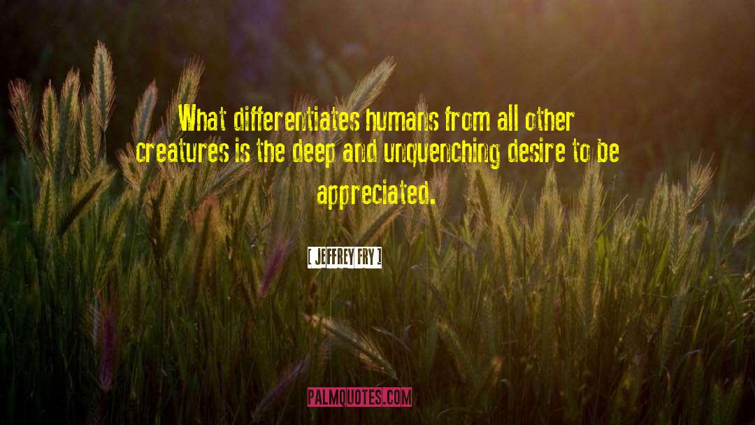 Jeffrey Fry Quotes: What differentiates humans from all