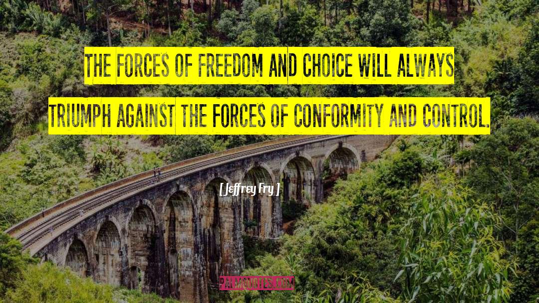 Jeffrey Fry Quotes: The forces of freedom and