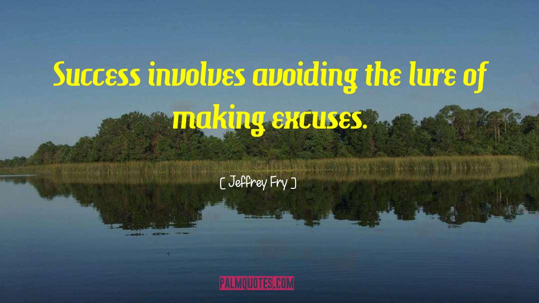Jeffrey Fry Quotes: Success involves avoiding the lure