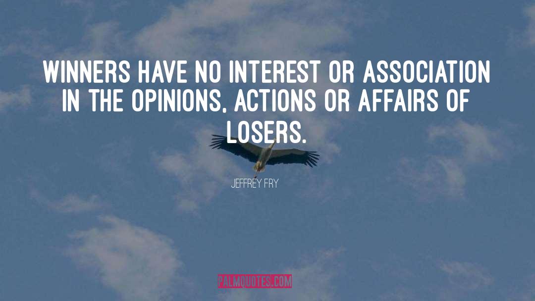 Jeffrey Fry Quotes: Winners have no interest or