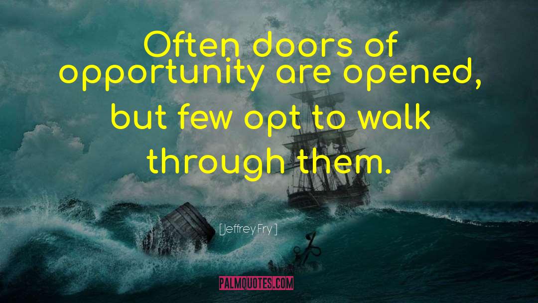 Jeffrey Fry Quotes: Often doors of opportunity are