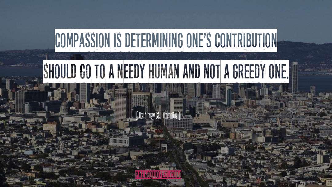 Jeffrey G. Duarte Quotes: Compassion is determining one's contribution