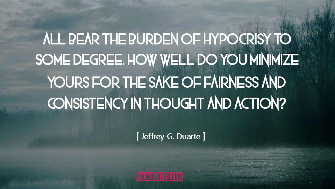 Jeffrey G. Duarte Quotes: All bear the burden of