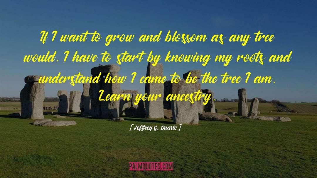 Jeffrey G. Duarte Quotes: If I want to grow