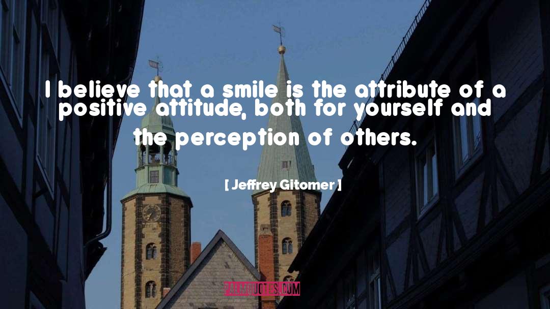 Jeffrey Gitomer Quotes: I believe that a smile