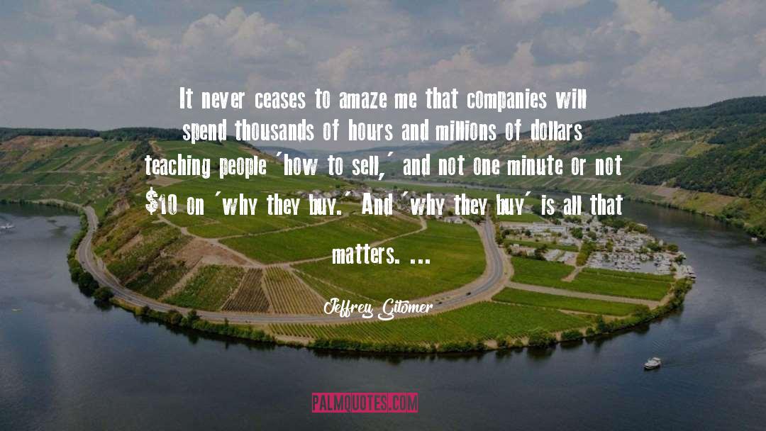 Jeffrey Gitomer Quotes: It never ceases to amaze