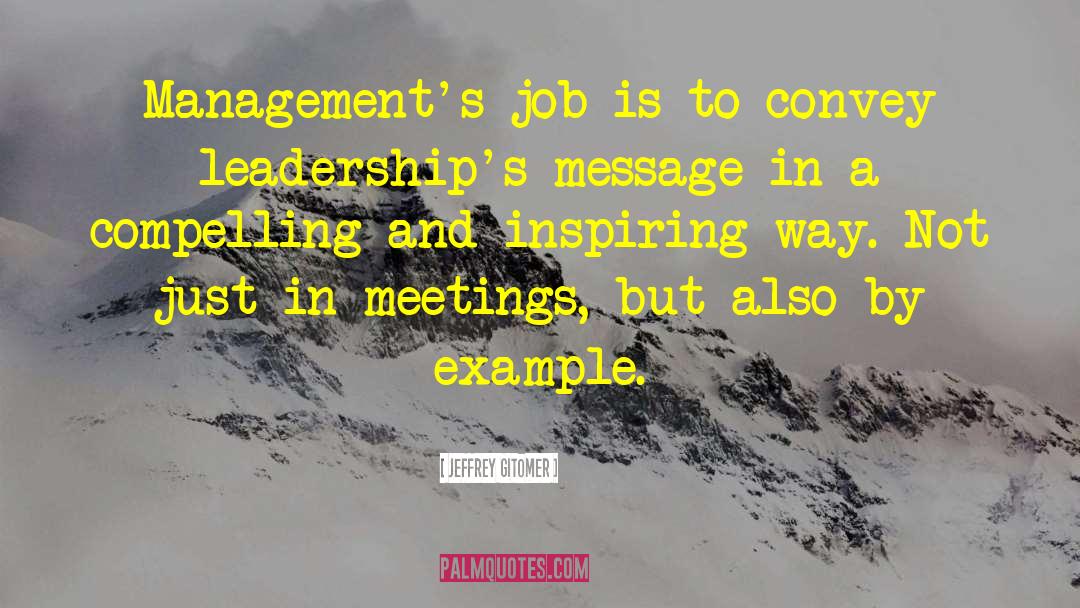 Jeffrey Gitomer Quotes: Management's job is to convey