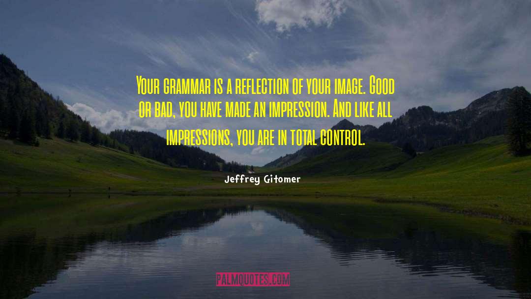 Jeffrey Gitomer Quotes: Your grammar is a reflection
