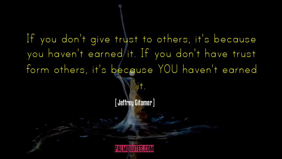 Jeffrey Gitomer Quotes: If you don't give trust