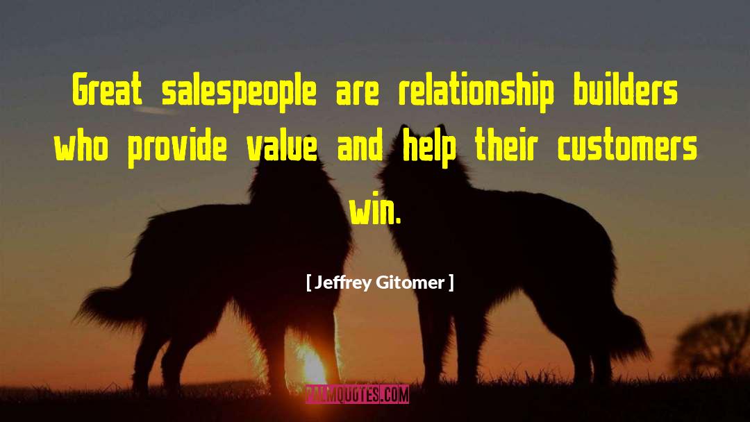 Jeffrey Gitomer Quotes: Great salespeople are relationship builders