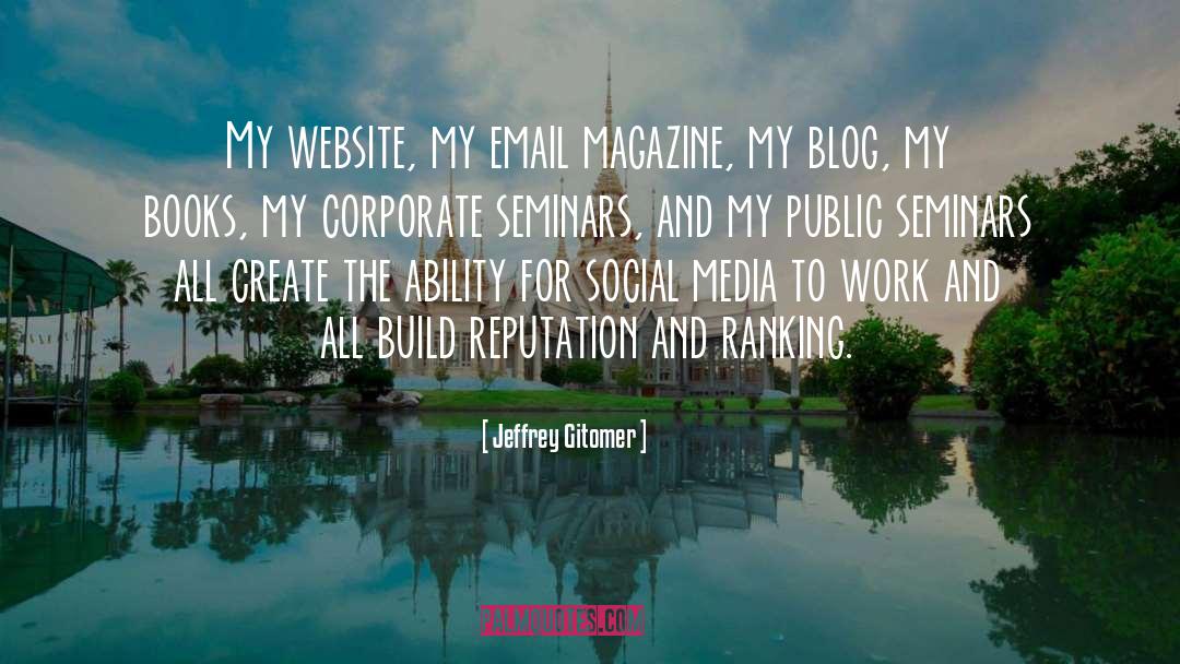 Jeffrey Gitomer Quotes: My website, my email magazine,