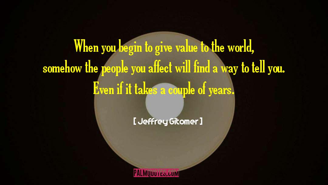 Jeffrey Gitomer Quotes: When you begin to give