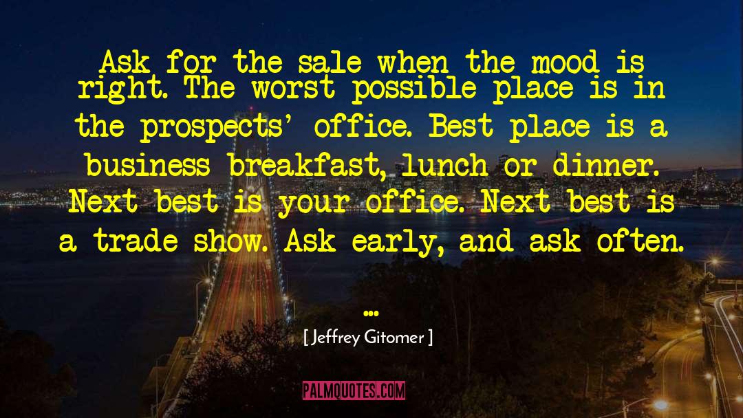 Jeffrey Gitomer Quotes: Ask for the sale when