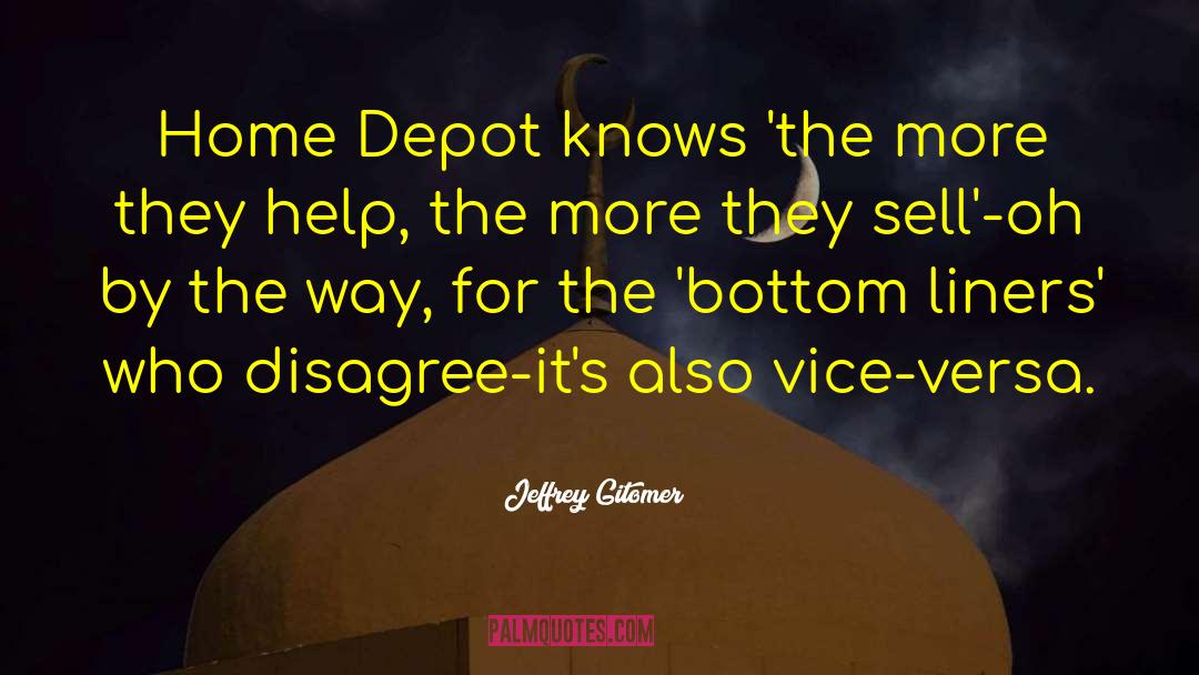 Jeffrey Gitomer Quotes: Home Depot knows 'the more