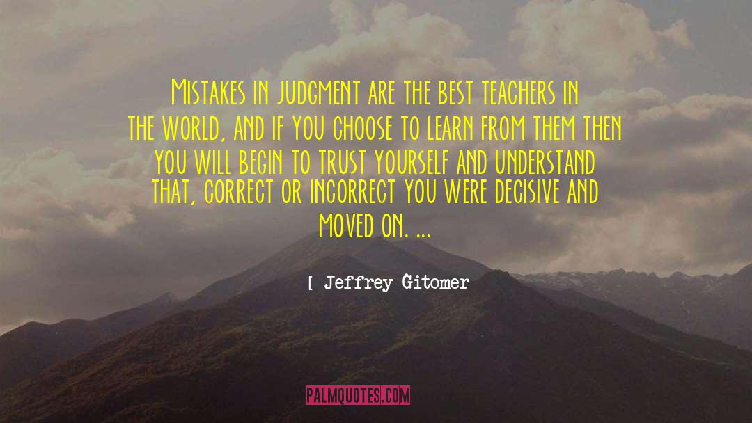 Jeffrey Gitomer Quotes: Mistakes in judgment are the