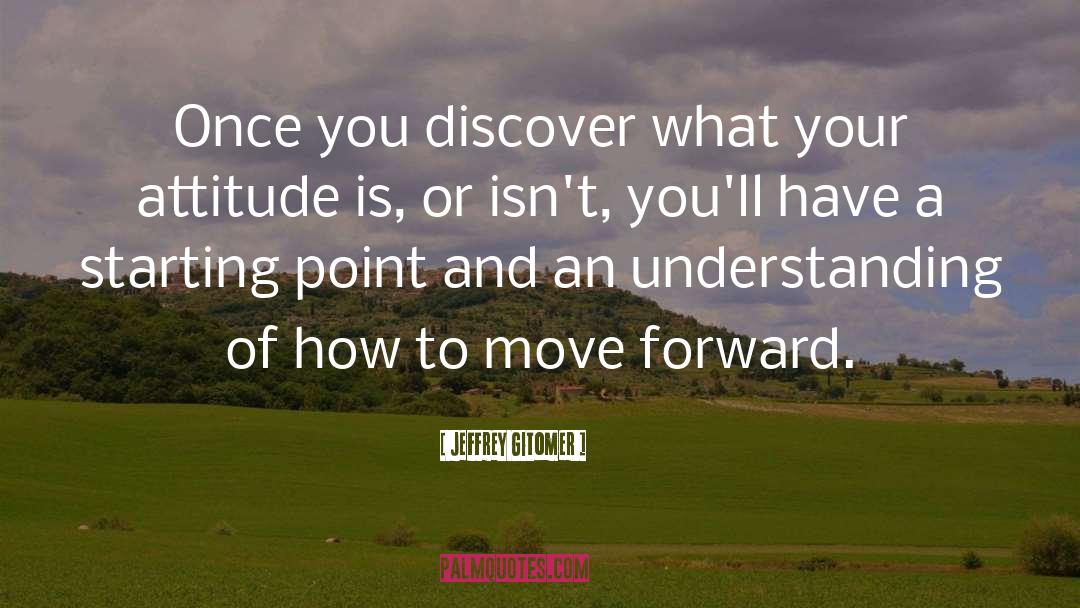 Jeffrey Gitomer Quotes: Once you discover what your