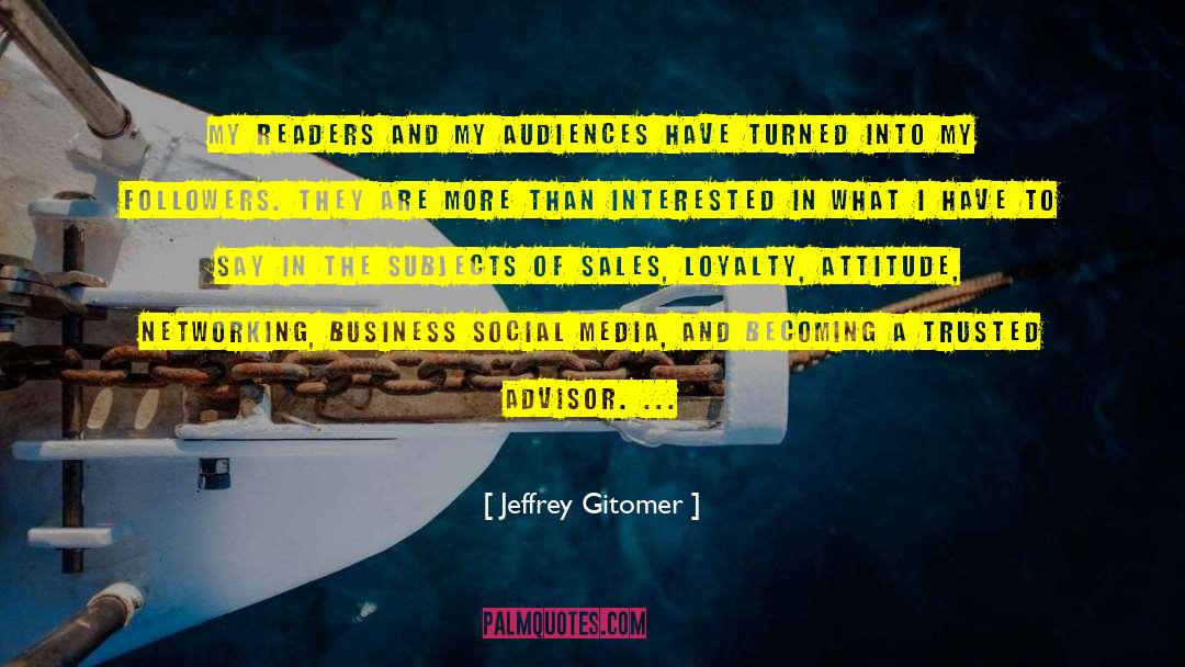 Jeffrey Gitomer Quotes: My readers and my audiences