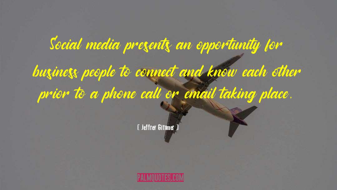 Jeffrey Gitomer Quotes: Social media presents an opportunity