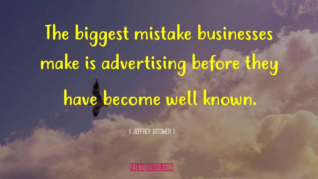 Jeffrey Gitomer Quotes: The biggest mistake businesses make