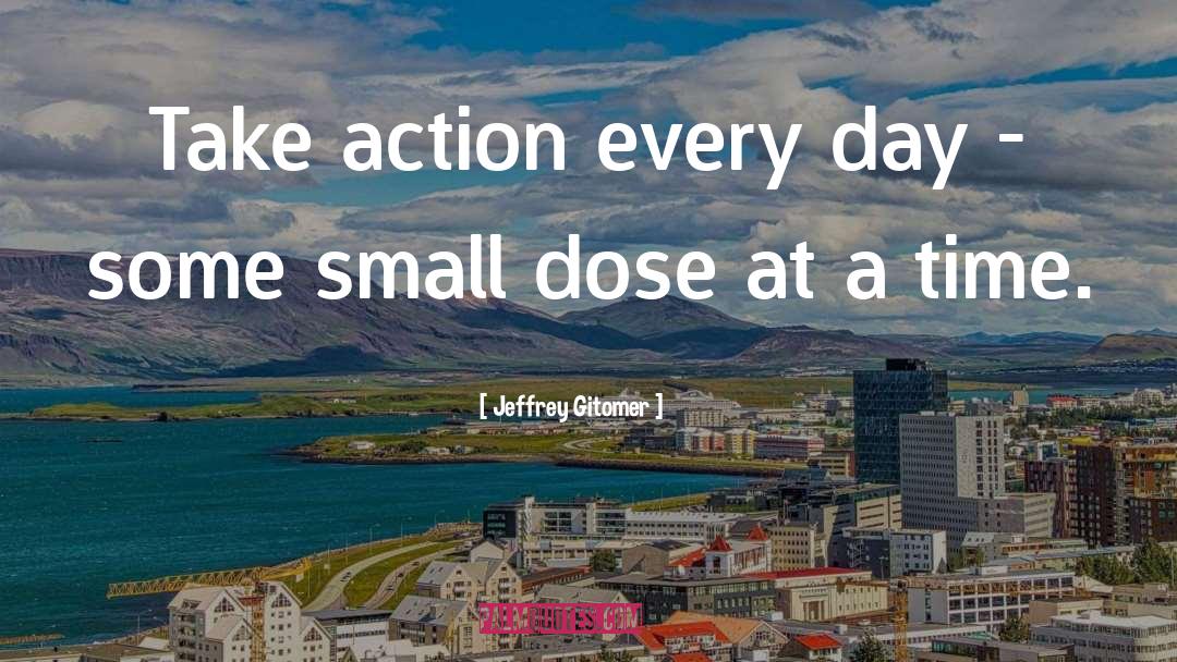 Jeffrey Gitomer Quotes: Take action every day -