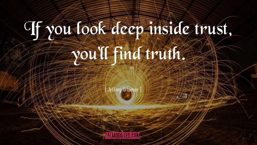 Jeffrey Gitomer Quotes: If you look deep inside