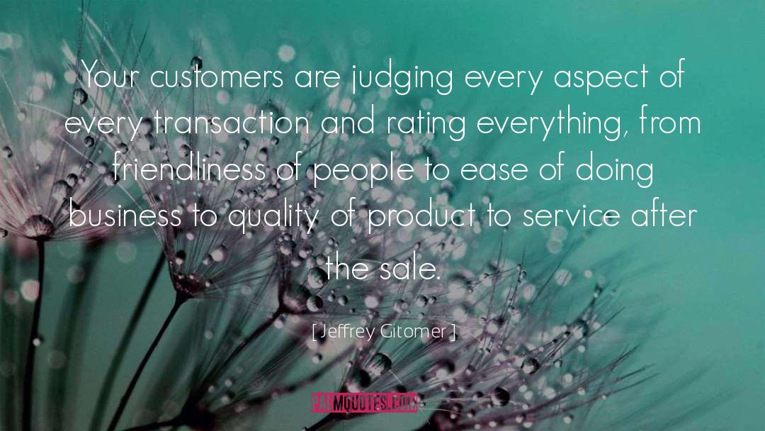 Jeffrey Gitomer Quotes: Your customers are judging every