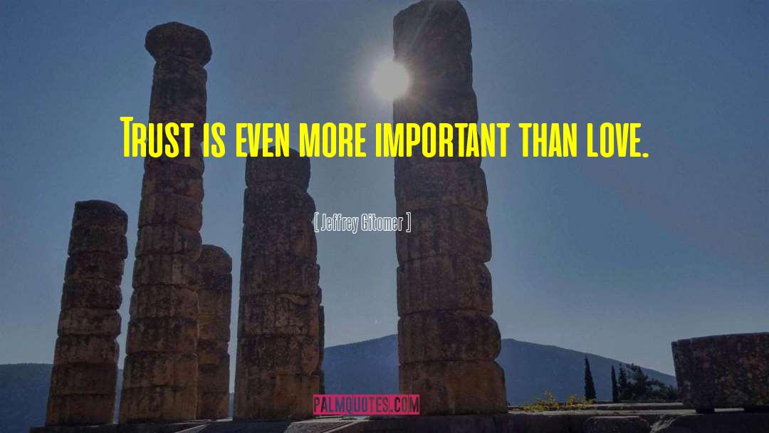Jeffrey Gitomer Quotes: Trust is even more important
