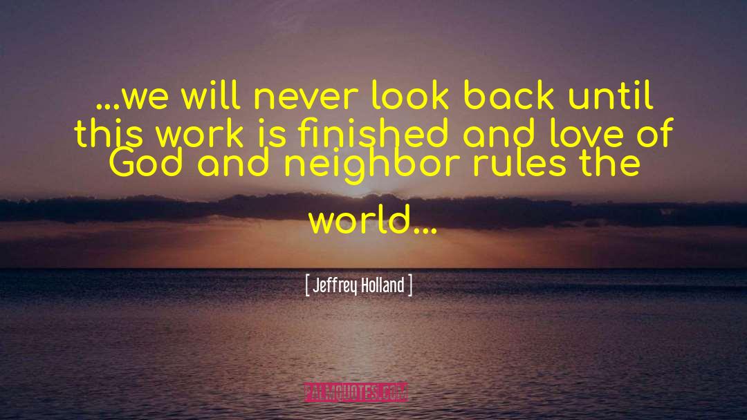 Jeffrey Holland Quotes: ...we will never look back