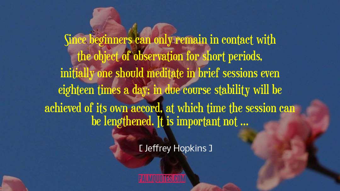 Jeffrey Hopkins Quotes: Since beginners can only remain