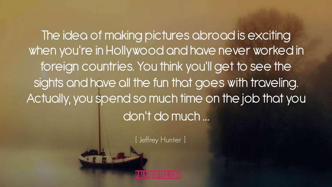 Jeffrey Hunter Quotes: The idea of making pictures