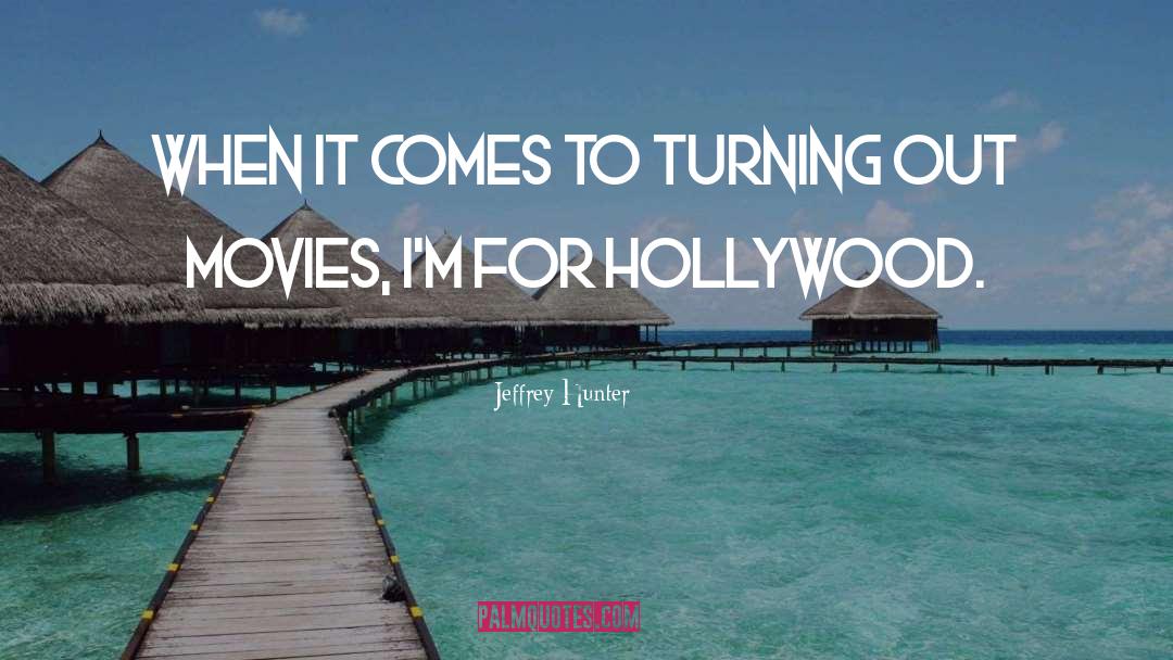 Jeffrey Hunter Quotes: When it comes to turning