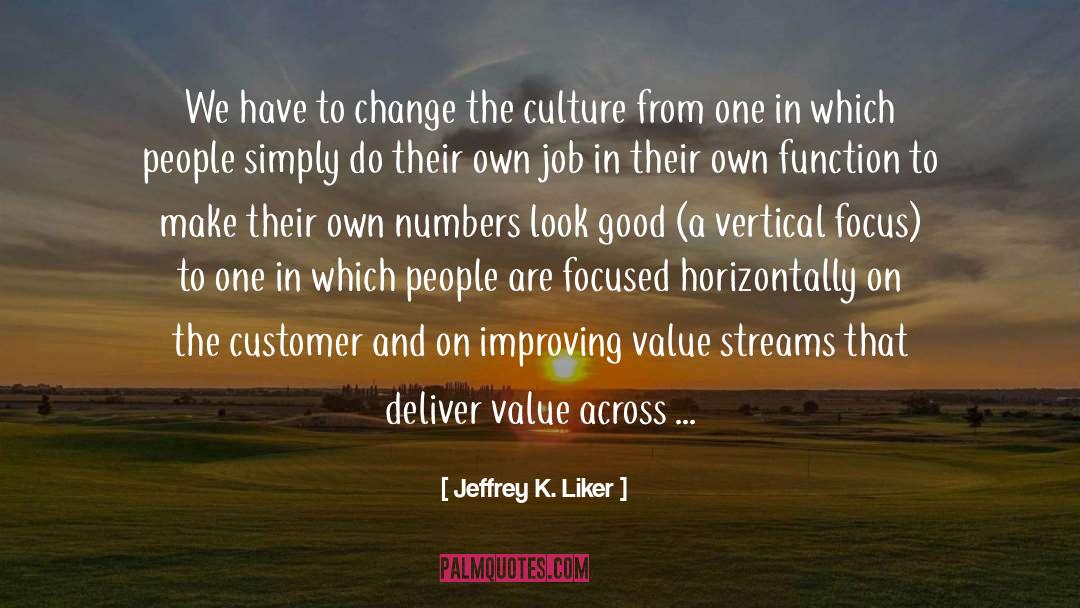 Jeffrey K. Liker Quotes: We have to change the