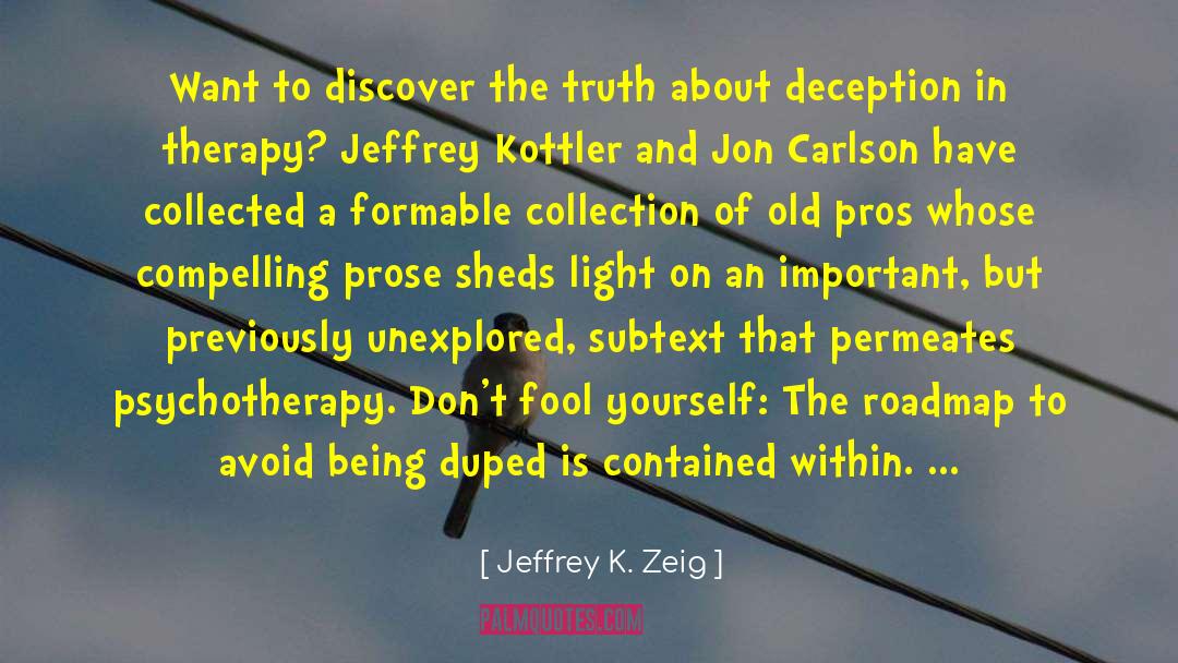 Jeffrey K. Zeig Quotes: Want to discover the truth