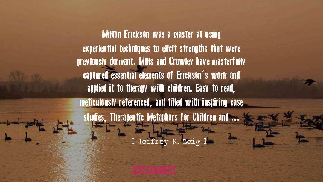 Jeffrey K. Zeig Quotes: Milton Erickson was a master