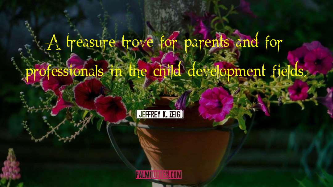 Jeffrey K. Zeig Quotes: A treasure trove for parents