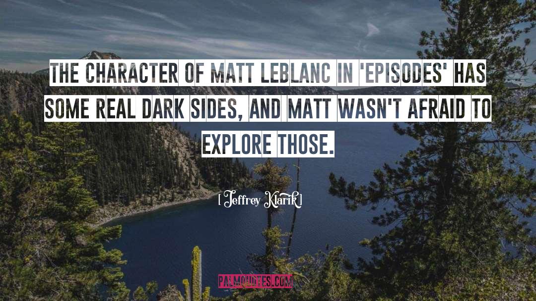 Jeffrey Klarik Quotes: The character of Matt LeBlanc