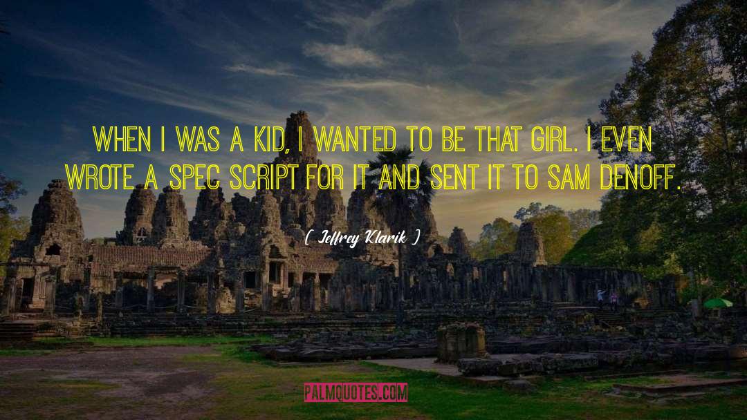 Jeffrey Klarik Quotes: When I was a kid,