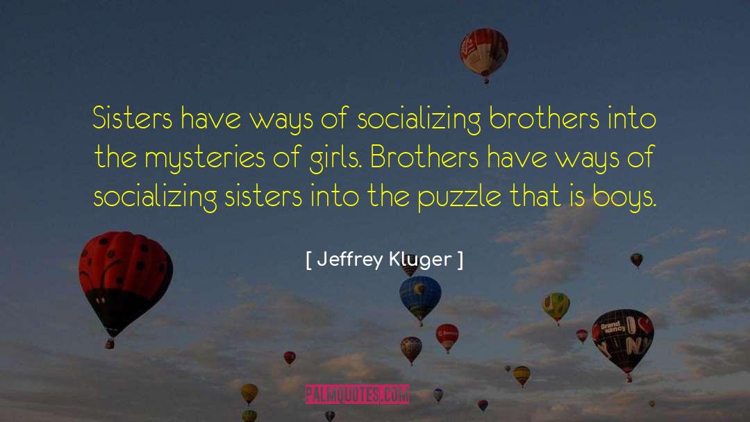 Jeffrey Kluger Quotes: Sisters have ways of socializing