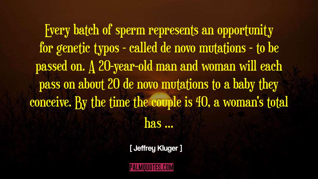 Jeffrey Kluger Quotes: Every batch of sperm represents