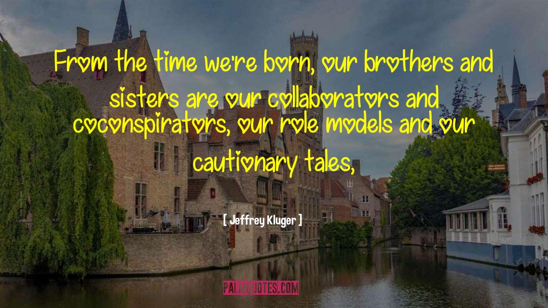 Jeffrey Kluger Quotes: From the time we're born,