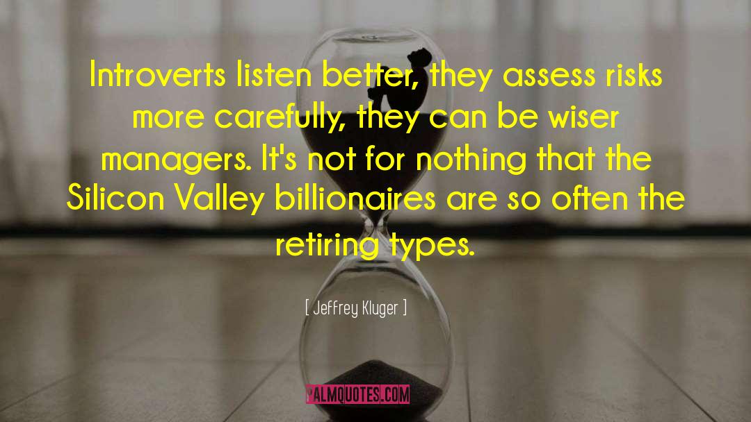 Jeffrey Kluger Quotes: Introverts listen better, they assess