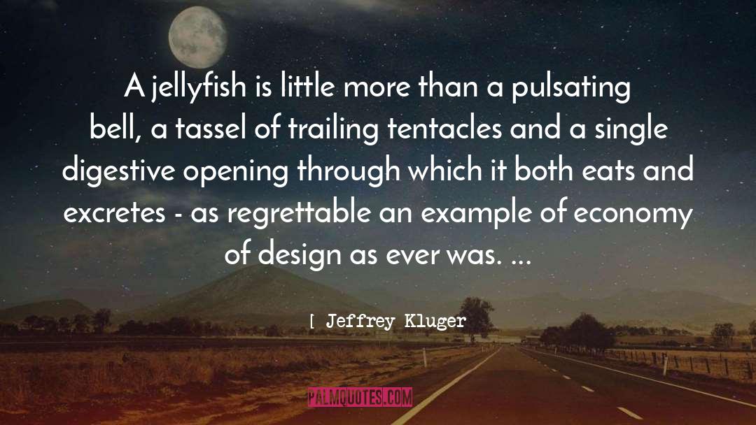Jeffrey Kluger Quotes: A jellyfish is little more
