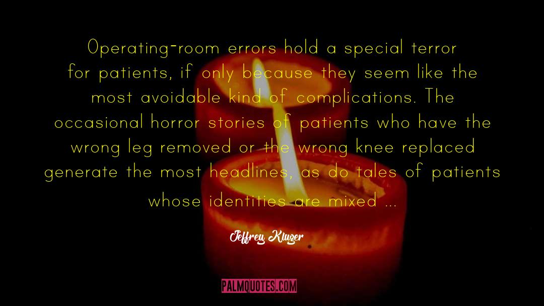 Jeffrey Kluger Quotes: Operating-room errors hold a special