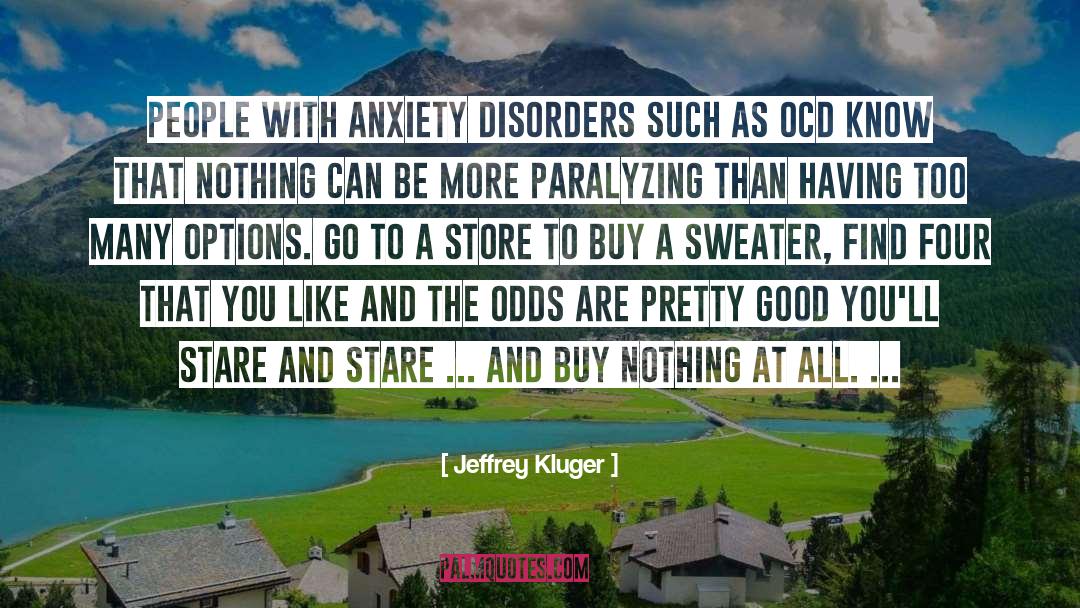 Jeffrey Kluger Quotes: People with anxiety disorders such