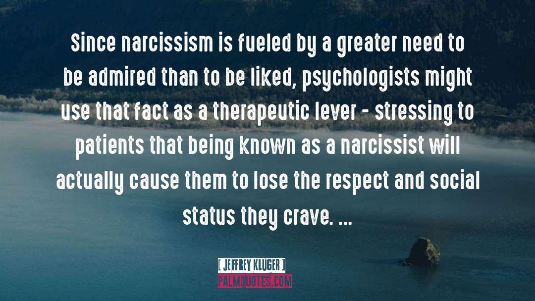 Jeffrey Kluger Quotes: Since narcissism is fueled by