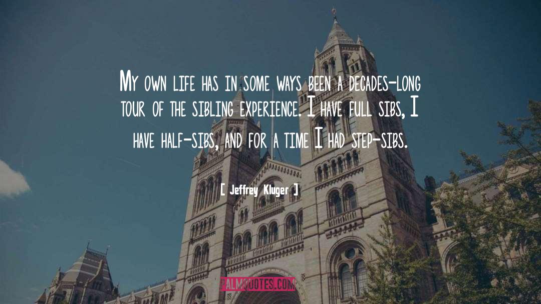 Jeffrey Kluger Quotes: My own life has in